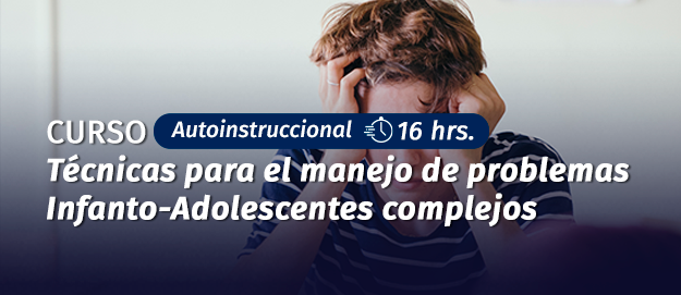 Curso Técnicas para el Manejo de Problemas Infanto-Adolescentes Complejos